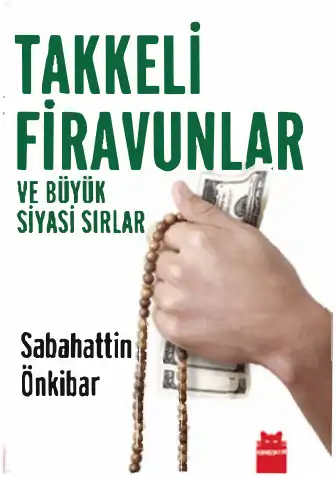 Takkeli Firavunlar ve Büyük Siyasi Sırlar — Sabahattin Önkibar
