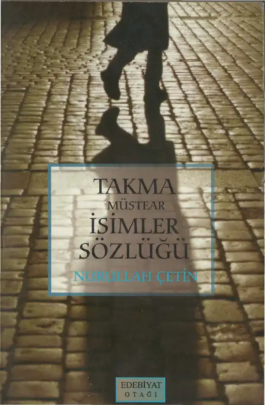 Takma-Müstear İsimler Sözlüğü — Nurullah Çetin