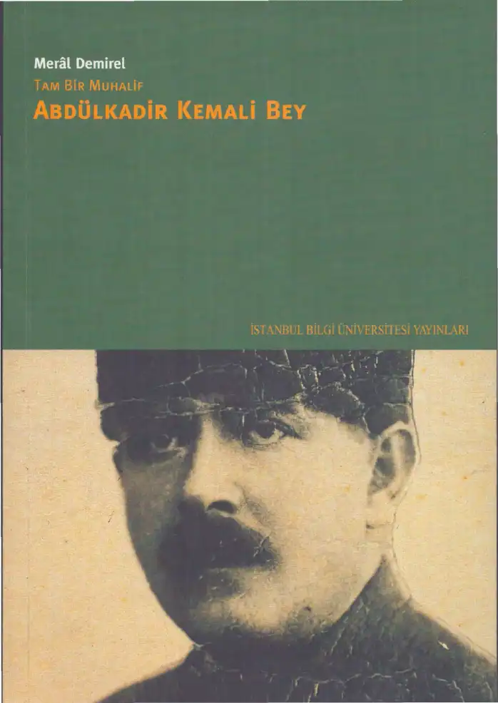 Tam Bir Muhalif Abdülkadir Kemali Bey — Meral Demirel
