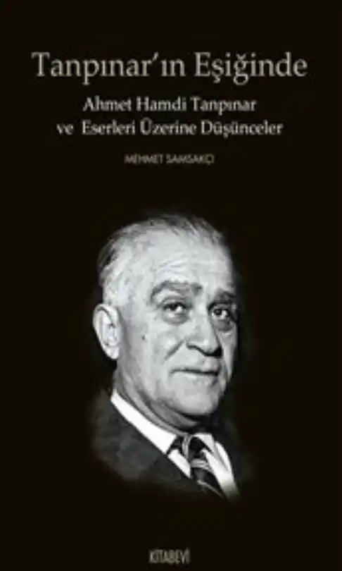 Tanpınar'ın Eşiğinde: Ahmet Hamdi Tanpınar ve Eserleri Üzerine Düşünceler — Mehmet Samsakçı
