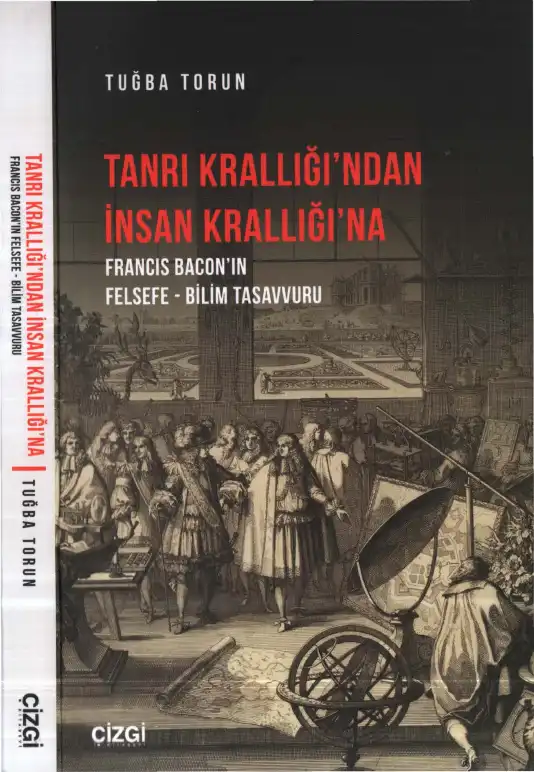 Tanrı Krallığından İnsan Krallığına: Francis Bacon'ın Felsefe - Bilim Tasavvuru — Tuğba Torun