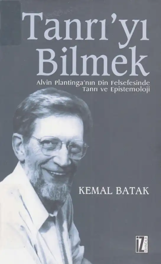 Tanrı'yı Bilmek: Alvin Plantinga'nın Din Felsefesinde Tanrı ve Epistemoloji — Kemal Batak