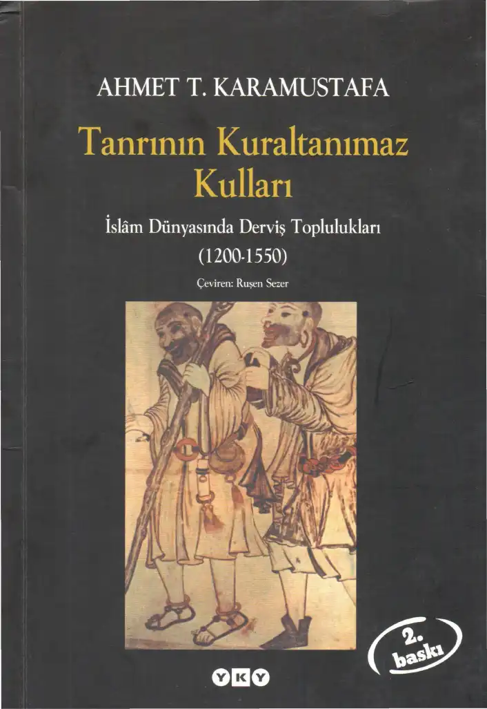 Tanrının Kuraltanımaz Kulları: İslam Dünyasında Derviş Toplulukları 1200-1550 — Ahmet T. Karamustafa