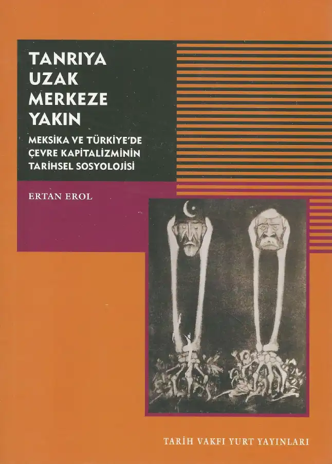 Tanrıya Uzak Merkeze Yakın: Meksika ve Türkiye'de Çevre Kapitalizminin Tarihsel Sosyolojisi — Ertan Erol