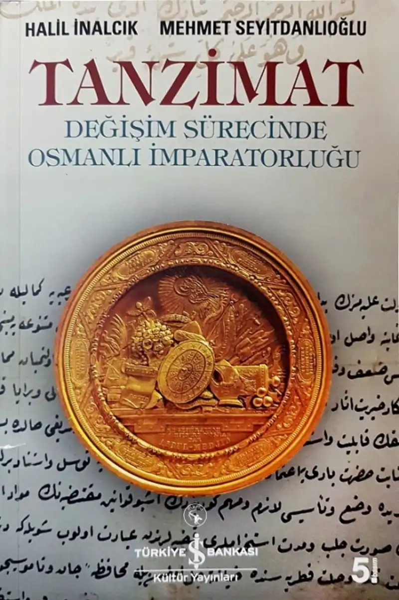 Tanzimat: Değişim Sürecinde Osmanlı İmparatorluğu — Halil İnalcık, Mehmet Seyitdanlıoğlu