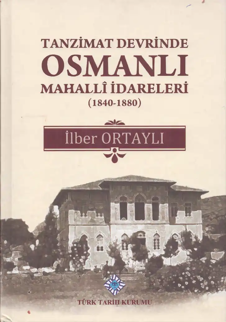 Tanzimat Devrinde Osmanlı Mahalli İdareleri (1840-1880) — İlber Ortaylı