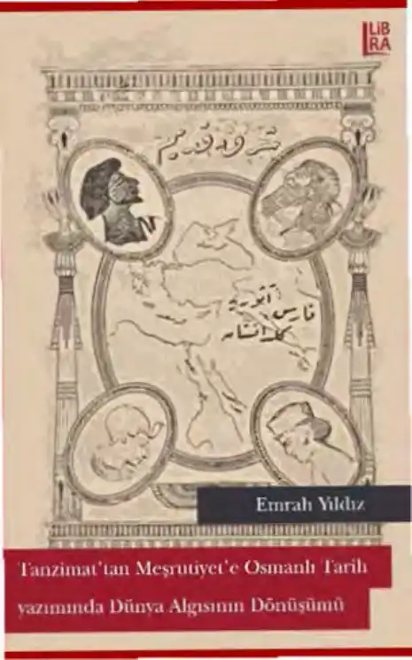 Tanzimat'tan Meşrutiyet'e Osmanlı Tarihyazımında Dünya Algısının Dönüşümü — Emrah Yıldız