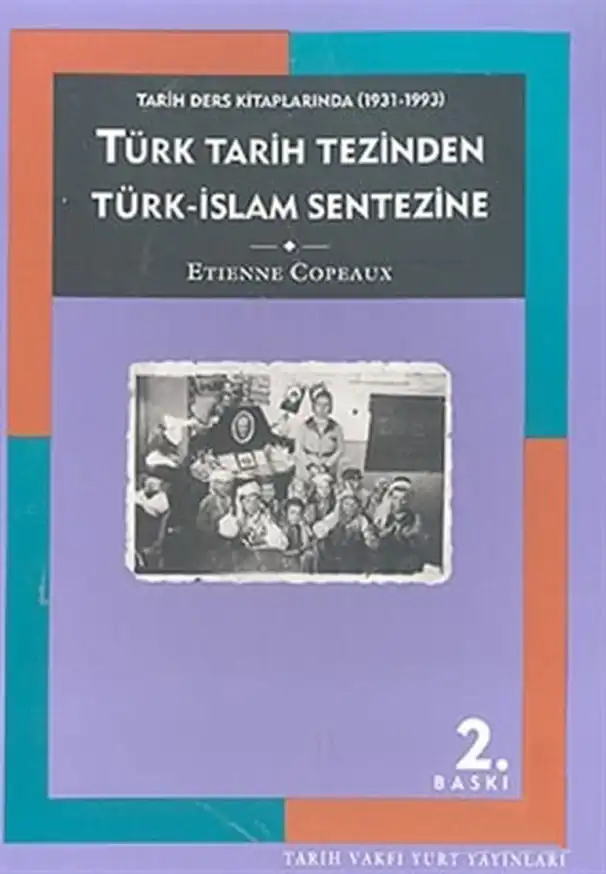 Tarih Ders Kitaplarında (1931-1993) Türk Tarih Tezinden Türk-İslam Sentezine — Etienne Copeaux ve Claire Mauss-Copeaux