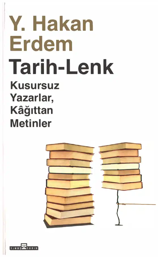 Tarih-Lenk: Kusursuz Yazarlar, Kağıttan Metinler — Y. Hakan Erdem