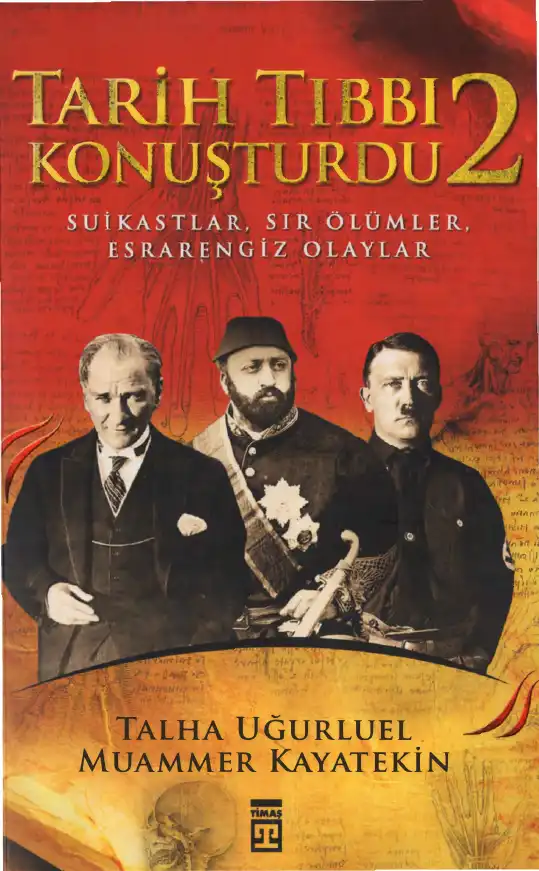 Tarih Tıbbı Konuşturdu 2: Suikastler, Sır Ölümler, Esrarengiz Olaylar — Talha Uğurluel, Muammer Kayatekin
