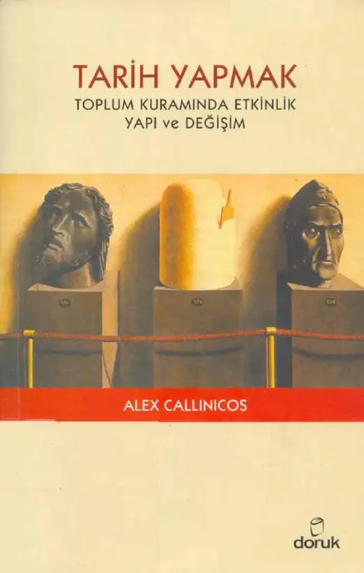 Tarih Yapmak: Toplum Kuramında Etkinlik, Yapı ve Değişim — Alex Callinicos