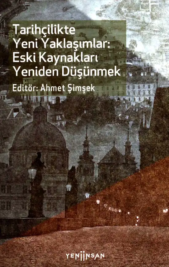 Tarihçilikte Yeni Yaklaşımlar: Eski Kaynakları Yeniden Düşünmek — Ahmet Şimşek