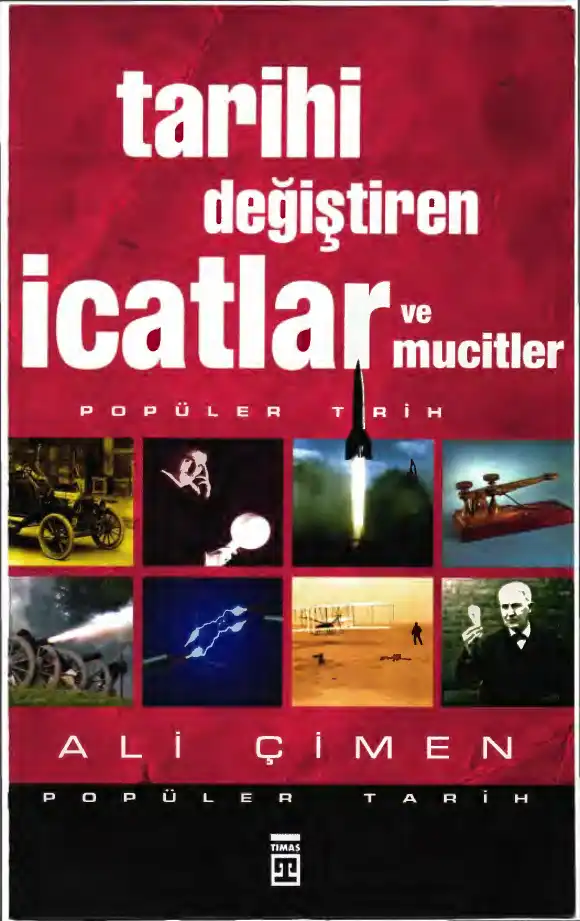 Tarihi Değiştiren İcatlar ve Mucitler — Ali Çimen, Göknur Akçadağ Gögebakan