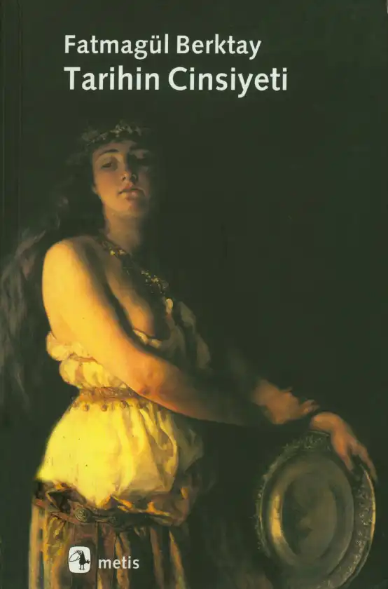Tarihin Cinsiyeti — Yıldız Ecevit, Fatmagül Berktay, Ayşe Gündüz Hoşgör, Belkıs Kümbetoğlu, Eser Köker, Halise Karaaslan Şanlı, Gülriz Uygur, F. İrem Çağlar, Gülnur Elçik, Serpil Sancar
