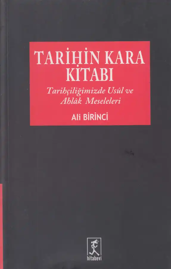 Tarihin Kara Kitabı: Tarihçiliğimizde Usûl ve Ahlâk Meseleleri — Ali Birinci