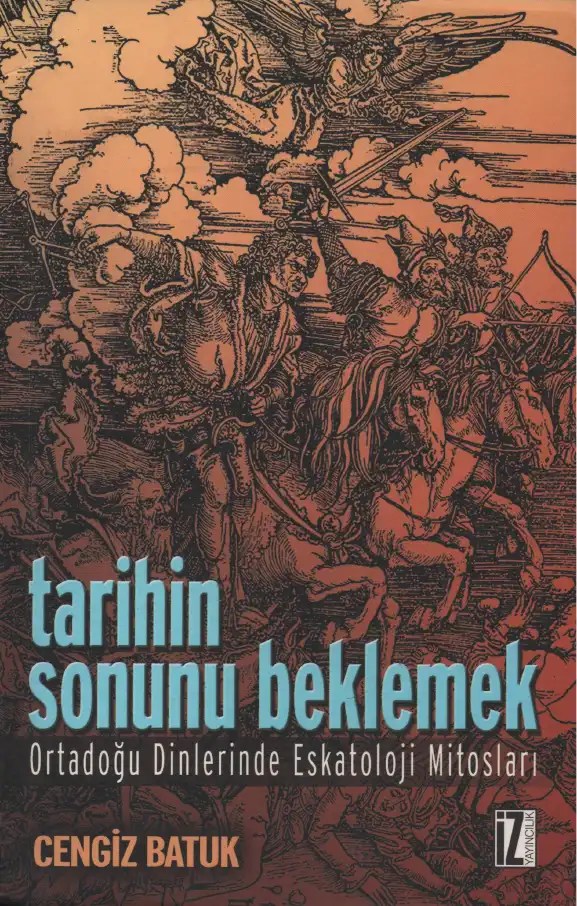 Tarihin Sonunu Beklemek: Ortadoğu Dinlerinde Eskatoloji Mitosları — Cengiz Batuk