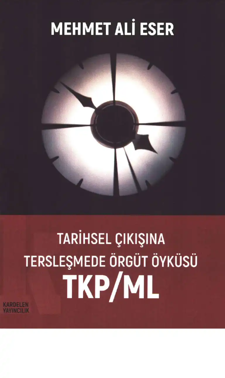 Tarihsel Çıkışına Tersleşmede Örgüt Öyküsü Tkp Ml Kardelen — Mehmet Ali Eser