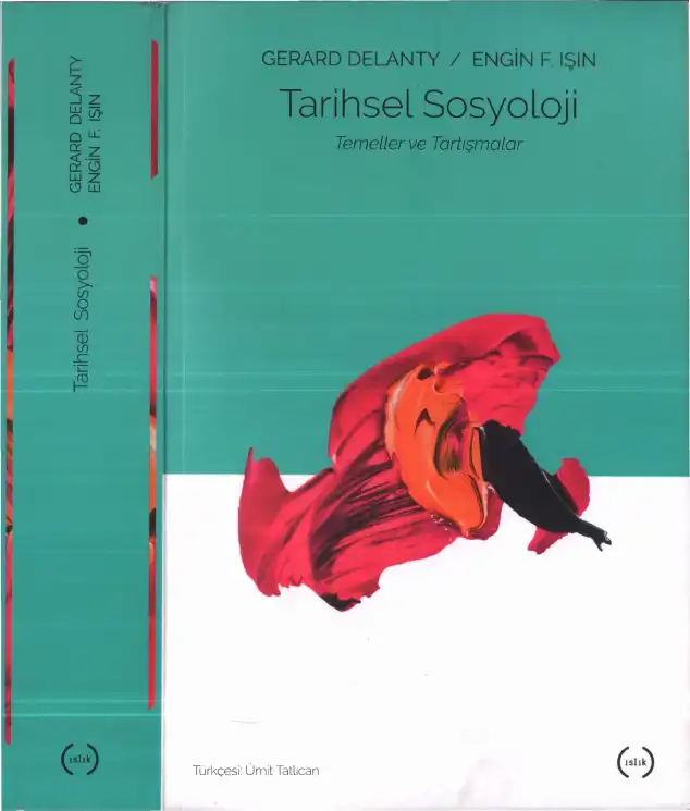 Tarihsel Sosyoloji: Temeller ve Tartışmalar — Gerard Delanty, Engin F. Işın
