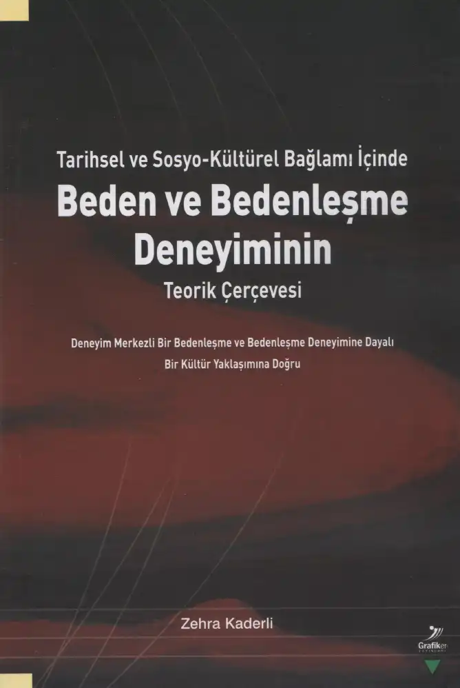 Tarihsel ve Sosyo-Kültürel Bağlamı İçinde Beden ve Bedenleşme Deneyiminin Teorik Çerçevesi — Zehra Kaderli