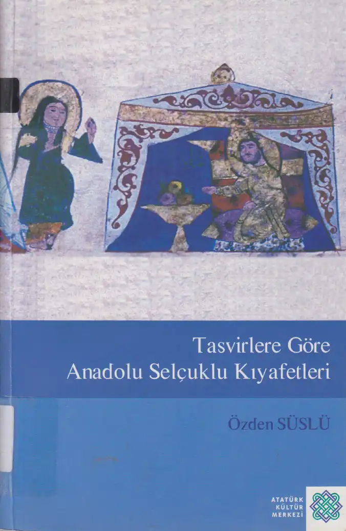 Tasvirlere Göre Anadolu Selçuklu Kıyafetleri — R. Özden Süslü