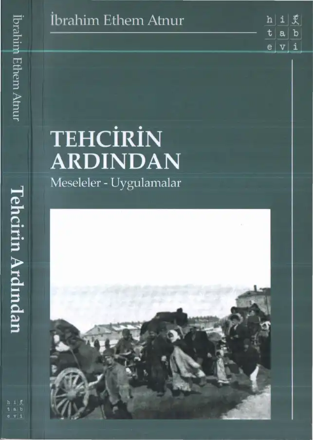 Tehcirin Ardından: Meseleler-Uygulamalar — İbrahim Ethem Atnur