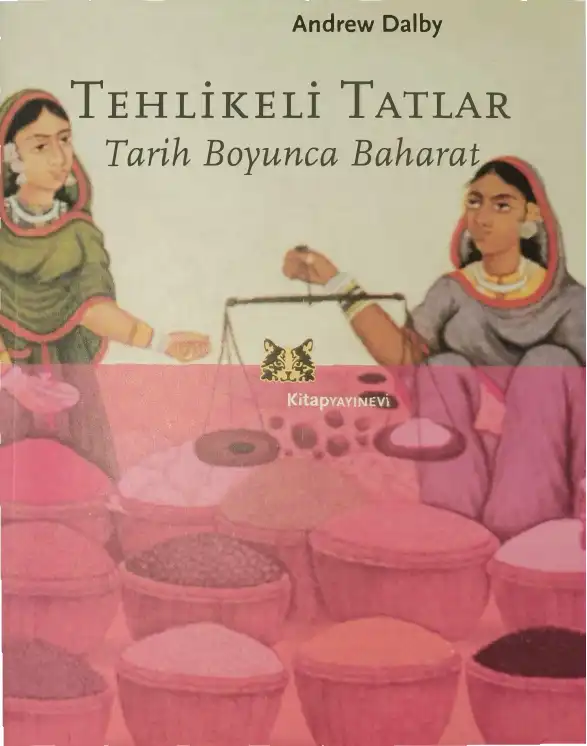 Tehlikeli Tatlar: Tarih Boyunca Baharat — Andrew Dalby