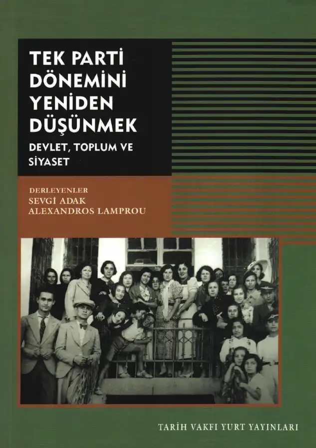 Tek Parti Dönemini Yeniden Düşünmek: Devlet, Toplum ve Siyaset — Sevgi Adak, Alexandros Lamprou