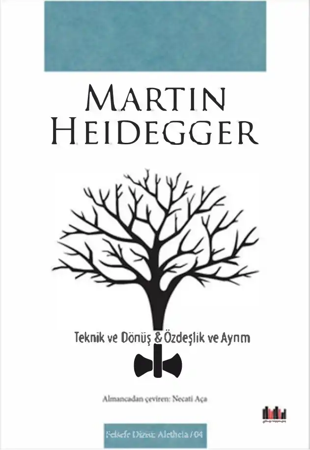 Teknik ve Dönüş & Özdeşlik ve Ayrım — Martin Heidegger