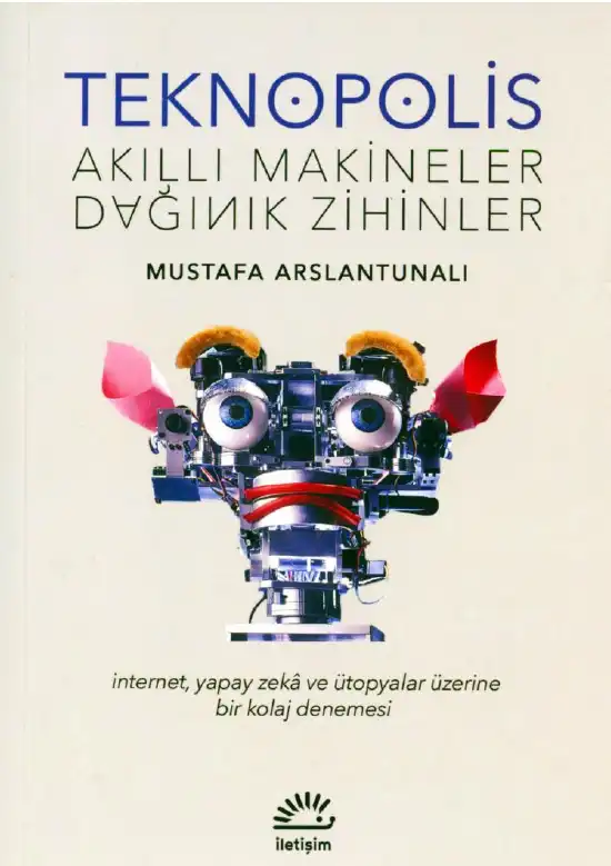Teknopolis: Akıllı Makineler, Dağınık Zihinler — Mustafa Arslantunalı
