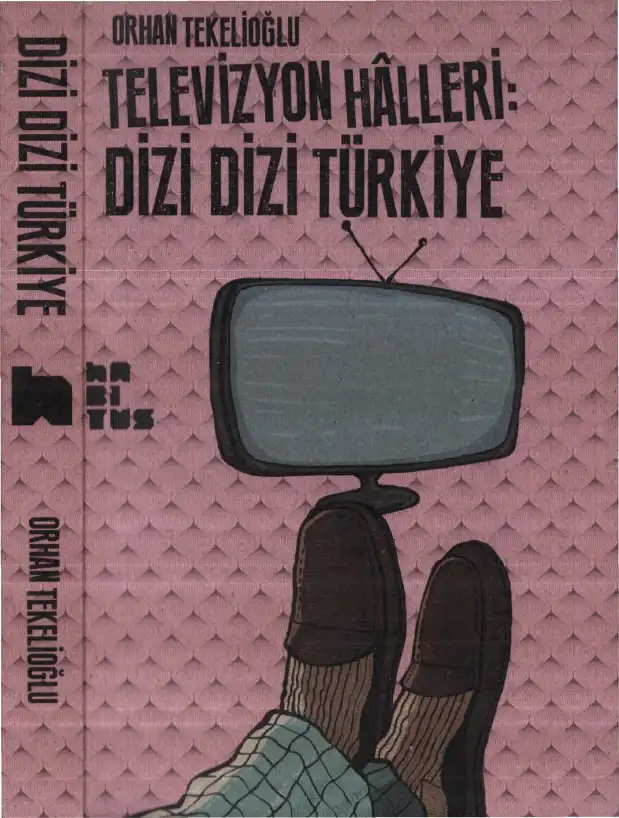 Televizyon Halleri: Dizi Dizi Türkiye — Ahmet Öncü, Orhan Tekelioğlu
