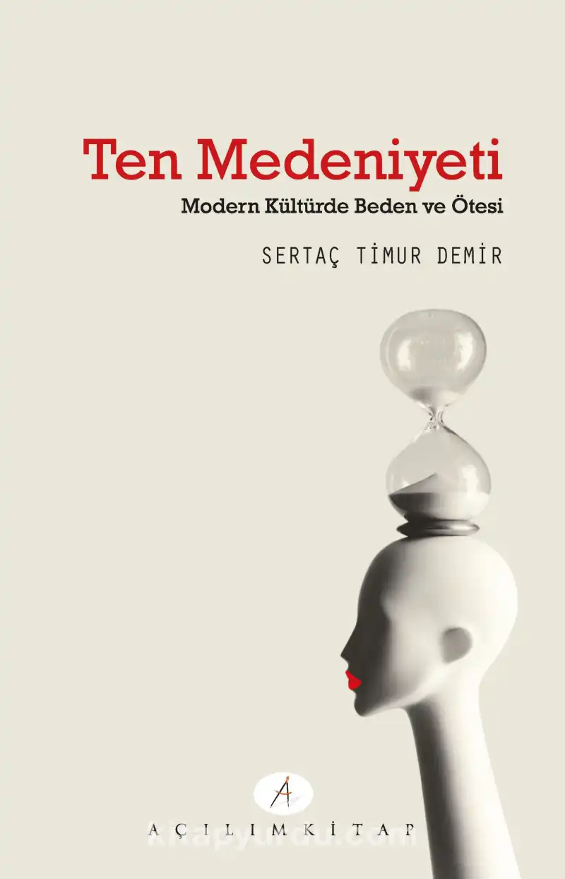 Ten Medeniyeti: Modern Kültürde Beden ve Ötesi — Sertaç Timur Demir