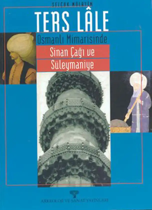 Ters Lâle: Osmanlı Mimarisinde Sinan Çağı ve Süleymaniye — Selçuk Mülayim