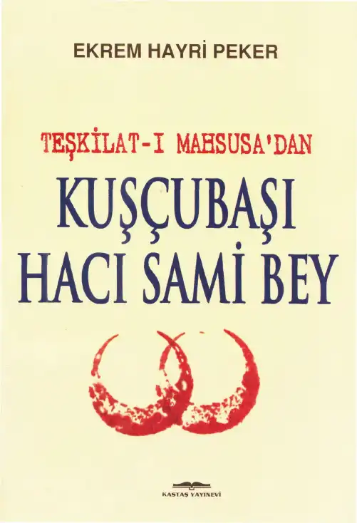 Teşkilat-ı Mahsusa'dan Kuşçubaşı Hacı Sami Bey — Ekrem Hayri Peker