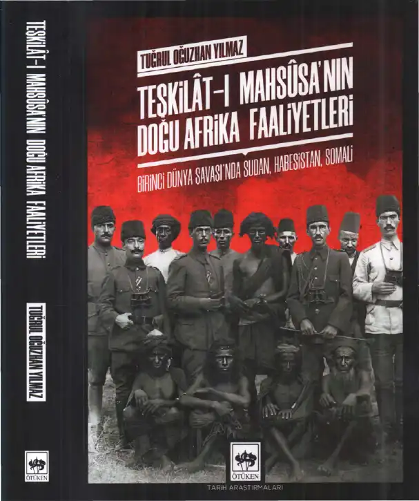 Teşkilat-ı Mahsusa'nın Doğu Afrika Faaliyetleri: Birinci Dünya Savaşı'nda Sudan, Habeşistan, Somali — Tuğrul Oğuzhan Yılmaz