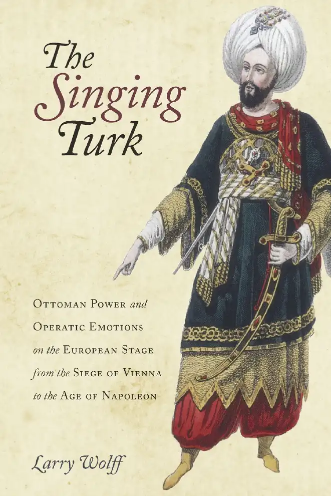 The Singing Turk — Larry Wolff