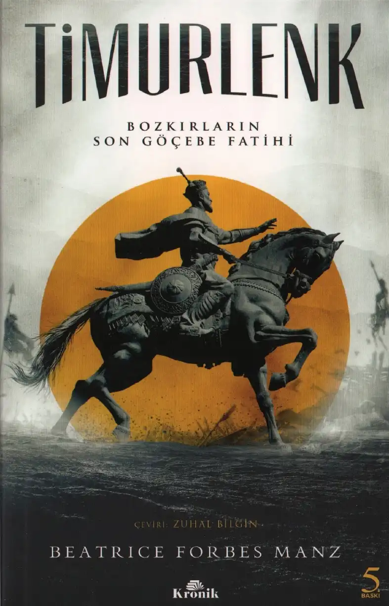Timurlenk: Bozkırların Son Göçebe Fatihi — Beatrice Forbes Manz