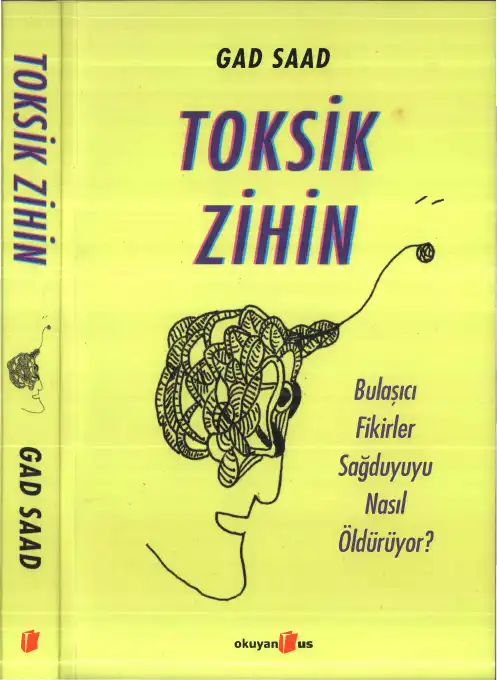 Toksik Zihin: Bulaşıcı Fikirler Sağduyuyu Nasıl Öldürüyor? — Gad Saad