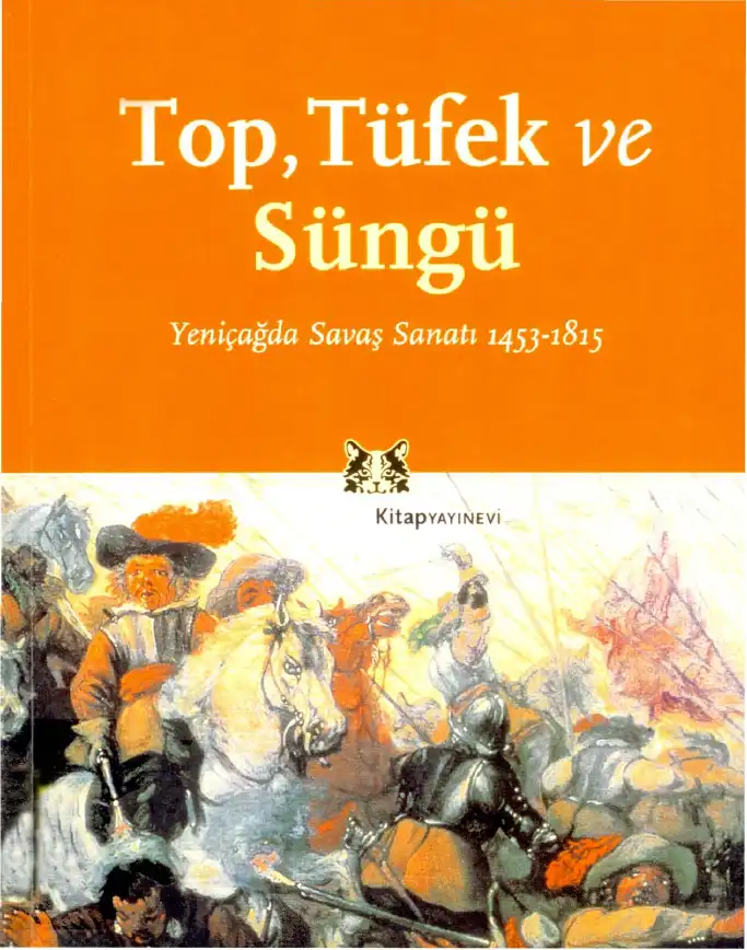 Top, Tüfek ve Süngü: Yeniçağda Savaş Sanatı 1453-1815 — Jeremy Black, Anthony Green