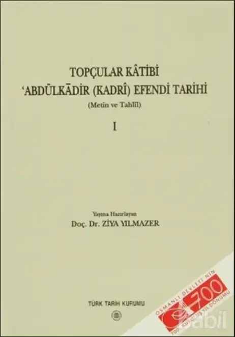 Topçular Kâtibi ‘Abdülkadir (Kadrî) Efendi Tarihi: Metin ve Tahlîl — Ziya Yılmazer