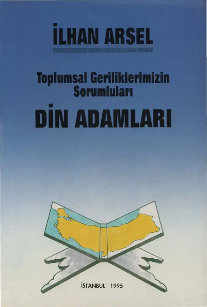 Toplumsal Geriliklerimizin Sorumluları Din Adamları — İlhan Arsel