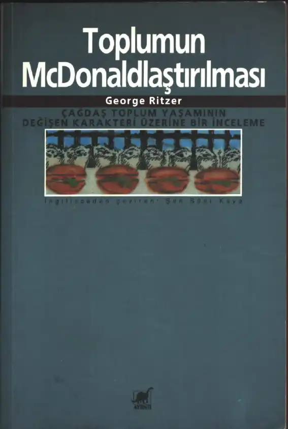 Toplumun McDonaldlaştırılması: Çağdaş Toplum Yaşamının Değişen Karakteri Üzerine Bir İnceleme — George Ritzer