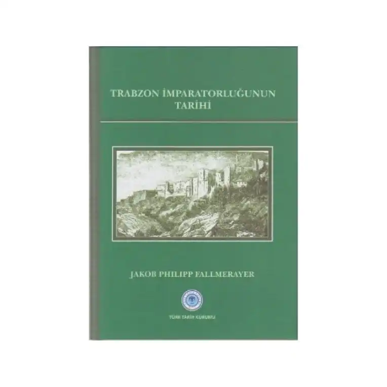 Trabzon İmparatorluğunun Tarihi — Jakob Philipp Fallmerayer
