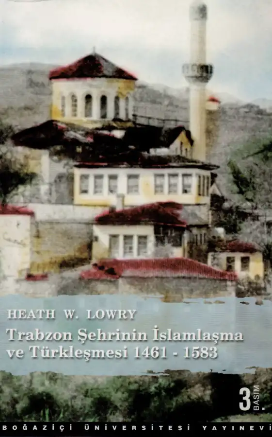 Trabzon Şehrinin İslamlaşma ve Türkleşmesi 1461-1583 — Heath W. Lowry
