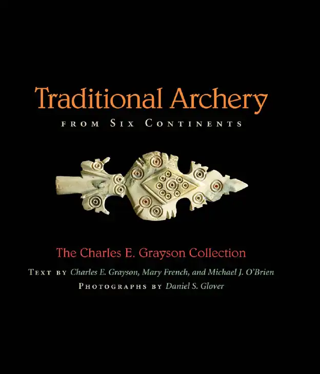 Traditional Archery from Six Continents — Charles E. Grayson, Mary French
