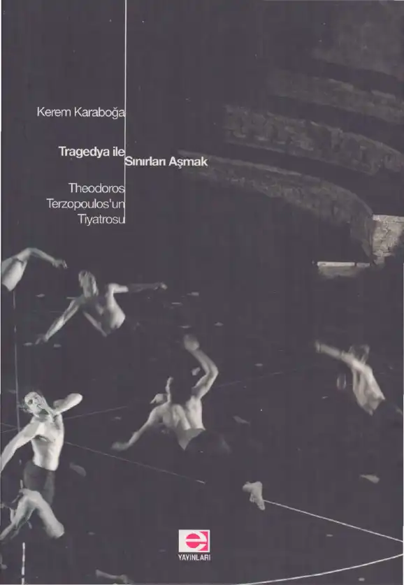 Tragedya İle Sınırları Aşmak: Theodoros Terzopoulos'un Tiyatrosu — Kerem Karaboğa