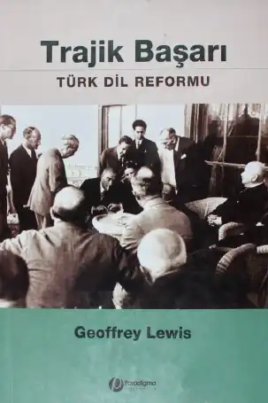 Trajik Başarı: Türk Dil Reformu — Geoffrey Lewis