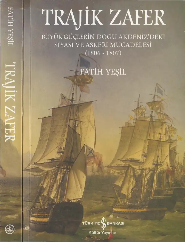 Trajik Zafer: Büyük Güçlerin Doğu Akdeniz'deki Siyasi ve Askeri Mücadelesi (1806-1807) — Fatih Yeşil