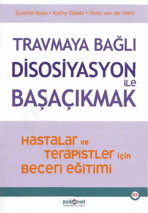 Travmaya Bağlı Disosiyasyon ile Başaçıkmak: Hastalar ve Terapistler için Beceri Eğitimi — Suzette Boon, Kathy Steele