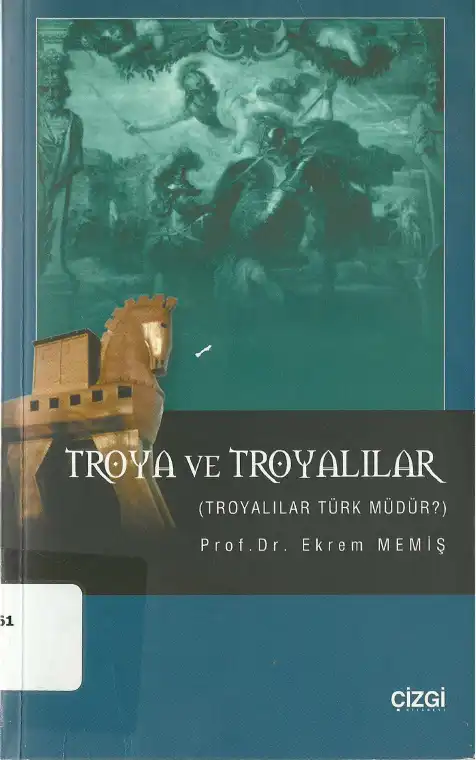 Troya ve Troyalılar (Troyalılar Türk müdür?) — Ekrem Memiş