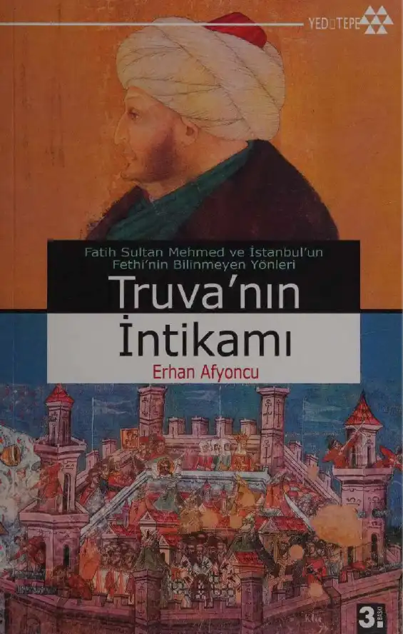Truva'nın İntikamı: Fatih Sultan Mehmed ve İstanbul'un Fethi'nin Bilinmeyen Yönleri — Ali Ahmetbeyoğlu, Kürşat Yıldırım, İlyas Topsakal, Dinçer Koç, Erhan Afyoncu, Haluk Selvi